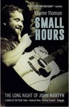 Small Hours: The Long Night of John Martyn