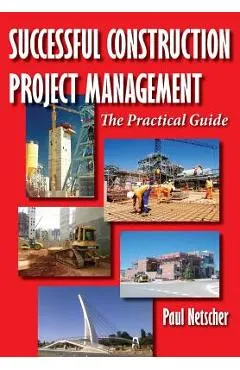 Successful Construction Project Management: The Practical Guide