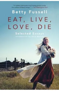 Eat Live Love Die: Selected Essays