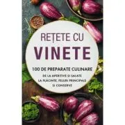 Retete cu vinete. 100 de preparate culinare de la aperitive si salate la placinte, feluri principale si conserve