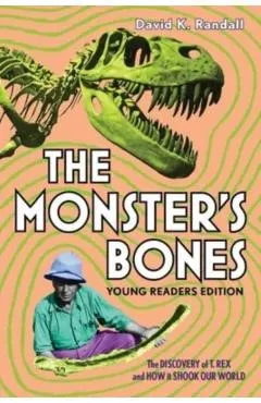 The Monster's Bones (Young Readers Edition): The Discovery of T. Rex and How It Shook Our World