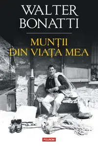 Munţii din viaţa mea - Paperback brosat - Walter Bonatti