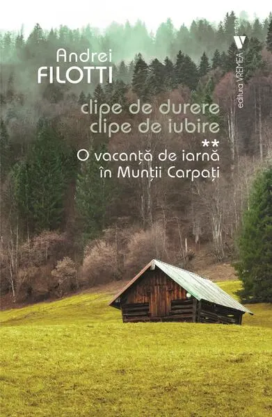 O vacanță de iarnă în Munții Carpați. Clipe de durere. Clipe de iubire (Vol. 2) - Paperback brosat - Andrei Filotti