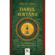 Darul Iertarii. Un cadou toltec de la Don Miguel Ruiz