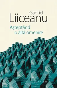 Așteptând o altă omenire - Hardcover - Gabriel Liiceanu