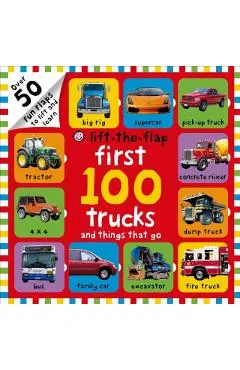 First 100 Trucks and Things That Go Lift-The-Flap: Over 50 Fun Flaps to Lift and Learn