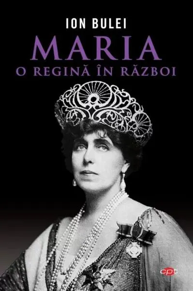 Maria, o regină în război (Carte pentru toți) - Paperback brosat - Ion Bulei