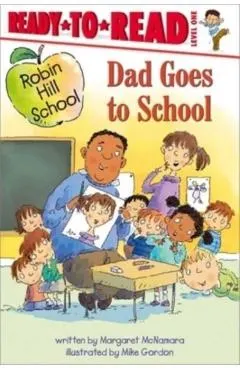 Dad Goes to School: Ready-To-Read Level 1
