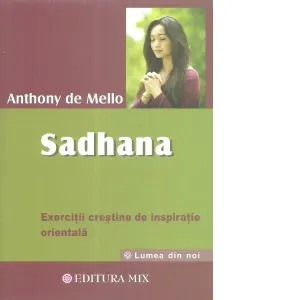 Sadhana. Calea catre Dumnezeu. Exercitii crestine de inspiratie orientala
