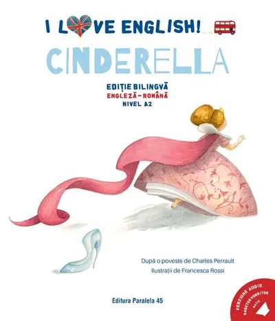 I Love English. Cinderella (Cenușăreasa). Ediție bilingvă. Nivel A2 (versiune audio inclusă) - Paperback