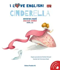 I Love English. Cinderella (Cenușăreasa). Ediție bilingvă. Nivel A2 (versiune audio inclusă) - Paperback