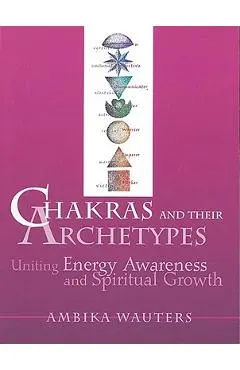 Chakras & Their Archetypes: Uniting Energy Awareness with Spiritual Growth