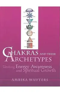 Chakras & Their Archetypes: Uniting Energy Awareness with Spiritual Growth