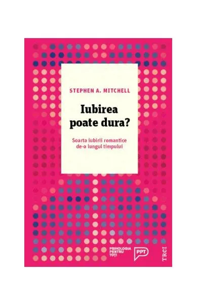 Iubirea poate dura? Soarta iubirii romantice de-a lungul timpului - Paperback - Stephen A Mitchell