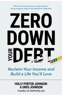 Zero Down Your Debt: Reclaim Your Income and Build a Life You'll Love (Budget Workbook, Debt Free, Save Money, Reduce Financial Stress)