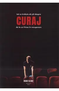 Tot ce trebuie sa stii despre curaj de la un fricos in recuperare