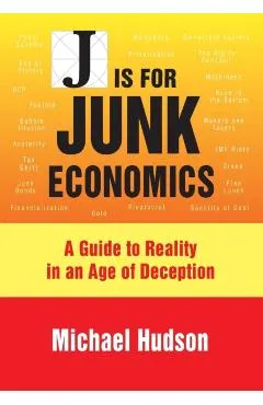J Is for Junk Economics: A Guide to Reality in an Age of Deception