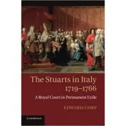 The Stuarts in Italy, 1719–1766: A Royal Court in Permanent Exile