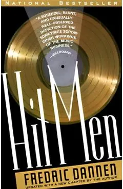Hit Men: Power Brokers and Fast Money Inside the Music Business