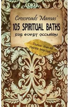 Crossroads Mamas' 105 Spiritual Baths for Every Occasion