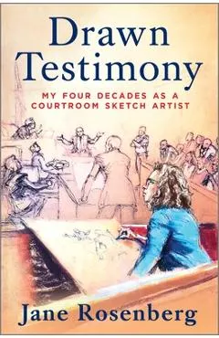 Drawn Testimony: My Four Decades as a Courtroom Sketch Artist