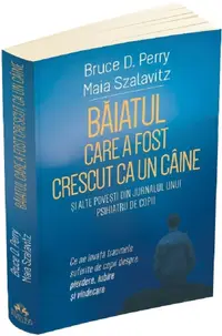 Baiatul care a fost crescut ca un caine si alte povesti din jurnalul unui psihiatru de copii