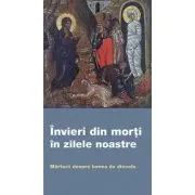 Invieri din morti in zilele noastre. Marturii despre lumea de dincolo