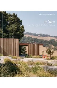 In Situ: Unique Homes Crafted for California Living