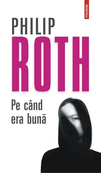 Pe când era bună - Paperback brosat - Philip Roth