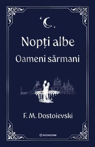 Nopți albe. Oameni sărmani - Hardcover - Feodor Mihailovici Dostoievski