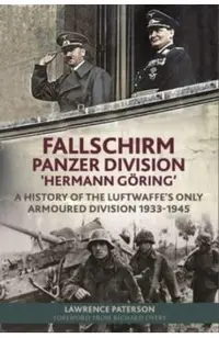 Fallschirm-Panzer-Division 'Hermann Göring': A History of the Luftwaffe's Only Armoured Division, 1933-1945