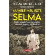 Numele meu este Selma. Povestea extraordinara a unei supravietuitoare a lagarului de concentrare de la Ravensbruck