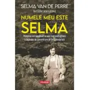 Numele meu este Selma. Povestea extraordinara a unei supravietuitoare a lagarului de concentrare de la Ravensbruck