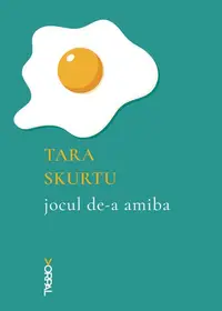 Jocul de-a amiba - Paperback brosat - Tara Skurtu