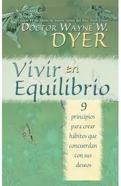 Vivir En Equilibrio (Being in Balance): 9 Principios Para Crear Habitos Que Concuerden Con Sus Deseos