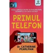 Primul telefon. Ghidul copilului despre responsabilitatea, siguranta si eticheta digitala