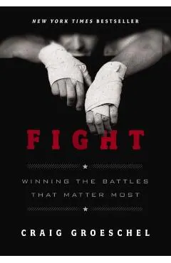 Fight: Winning the Battles That Matter Most