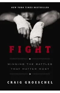 Fight: Winning the Battles That Matter Most