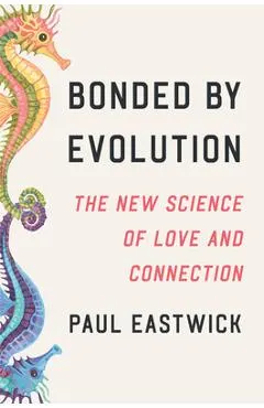Bonded by Evolution: The New Science of Love and Connection