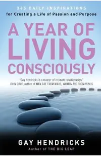 A Year of Living Consciously: 365 Daily Inspirations for Creating a Life of Passion and Purpose