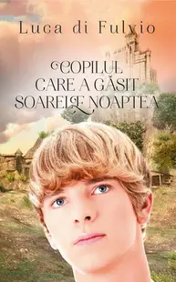 Copilul care a găsit soarele noaptea - Hardcover - Luca Di Fulvio