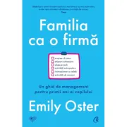 Familia ca o firma. Un ghid de management pentru primii ani ai copilului