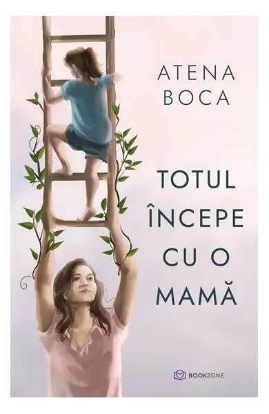 Totul începe cu o mamă - Paperback brosat - Atena Boca