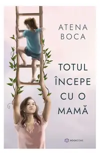 Totul începe cu o mamă - Paperback brosat - Atena Boca