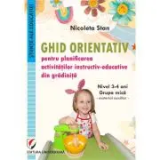 Ghid orientativ pentru planificarea activitatilor instructiv-educative din gradinita. Nivel 3-4 ani. Grupa mica. Material auxiliar