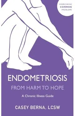 Endometriosis From Harm to Hope