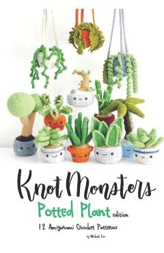 Knotmonsters: Potted Plants edition: 12 Amigurumi Crochet Patterns