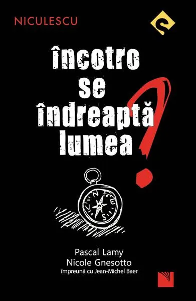 Încotro se îndreaptă lumea? - Paperback brosat - Jean-Michel Baer, Nicole Gnesotto, Pascal Lamy