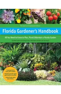 Florida Gardener's Handbook, 2nd Edition: All You Need to Know to Plan, Plant, & Maintain a Florida Garden