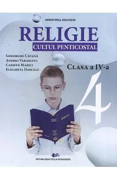 Religie. Cultul penticostal - Clasa 4 - Manual - Gheorghe Catana, Andrei Varasciuc, Carmen Marici, Elisabeta Dascalu